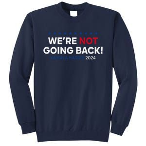 Madam President Kamala Harris WeRe Not Going Back 2024 Tall Sweatshirt