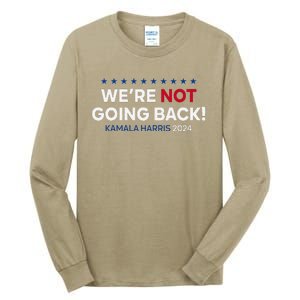 Madam President Kamala Harris WeRe Not Going Back 2024 Tall Long Sleeve T-Shirt