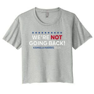 Madam President Kamala Harris WeRe Not Going Back 2024 Women's Crop Top Tee