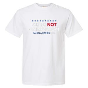 Madam President Kamala Harris WeRe Not Going Back 2024 Garment-Dyed Heavyweight T-Shirt