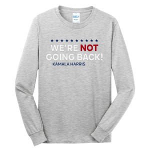 Madam President Kamala Harris WeRe Not Going Back 2024 Tall Long Sleeve T-Shirt