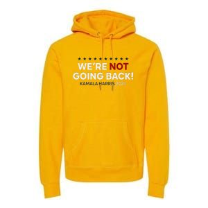 Madam President Kamala Harris WeRe Not Going Back 2024 Premium Hoodie