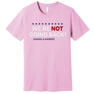 Madam President Kamala Harris WeRe Not Going Back 2024 Premium T-Shirt