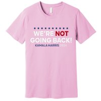 Madam President Kamala Harris WeRe Not Going Back 2024 Premium T-Shirt