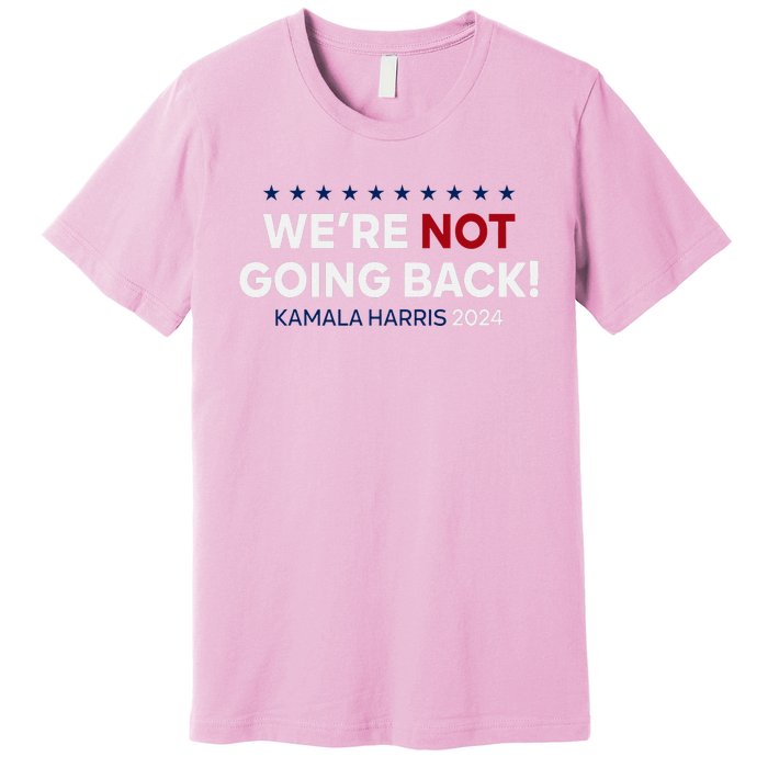 Madam President Kamala Harris WeRe Not Going Back 2024 Premium T-Shirt