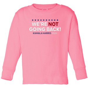 Madam President Kamala Harris WeRe Not Going Back 2024 Toddler Long Sleeve Shirt