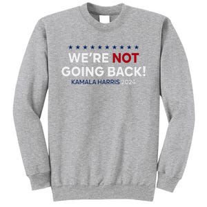 Madam President Kamala Harris WeRe Not Going Back 2024 Sweatshirt