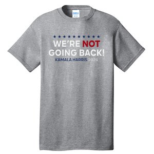 Madam President Kamala Harris WeRe Not Going Back 2024 Tall T-Shirt