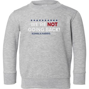 Madam President Kamala Harris WeRe Not Going Back 2024 Toddler Sweatshirt