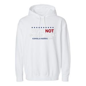 Madam President Kamala Harris WeRe Not Going Back 2024 Garment-Dyed Fleece Hoodie