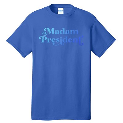 Madam President Kamala Harris Madam President Gift Tall T-Shirt