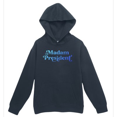 Madam President Kamala Harris Madam President Gift Urban Pullover Hoodie