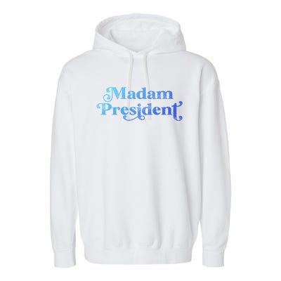 Madam President Kamala Harris Madam President Gift Garment-Dyed Fleece Hoodie