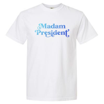 Madam President Kamala Harris Madam President Gift Garment-Dyed Heavyweight T-Shirt