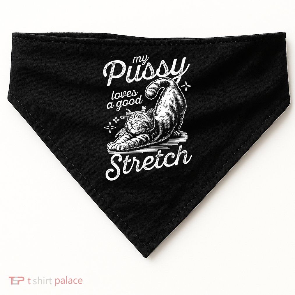 My Pussy Loves A Good Stretch Cat USA-Made Doggie Bandana