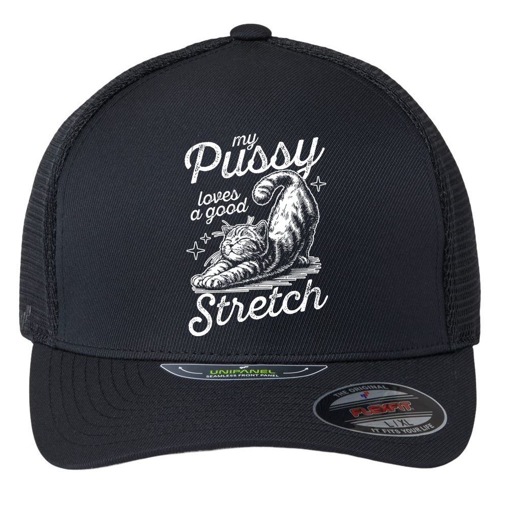 My Pussy Loves A Good Stretch Cat Flexfit Unipanel Trucker Cap