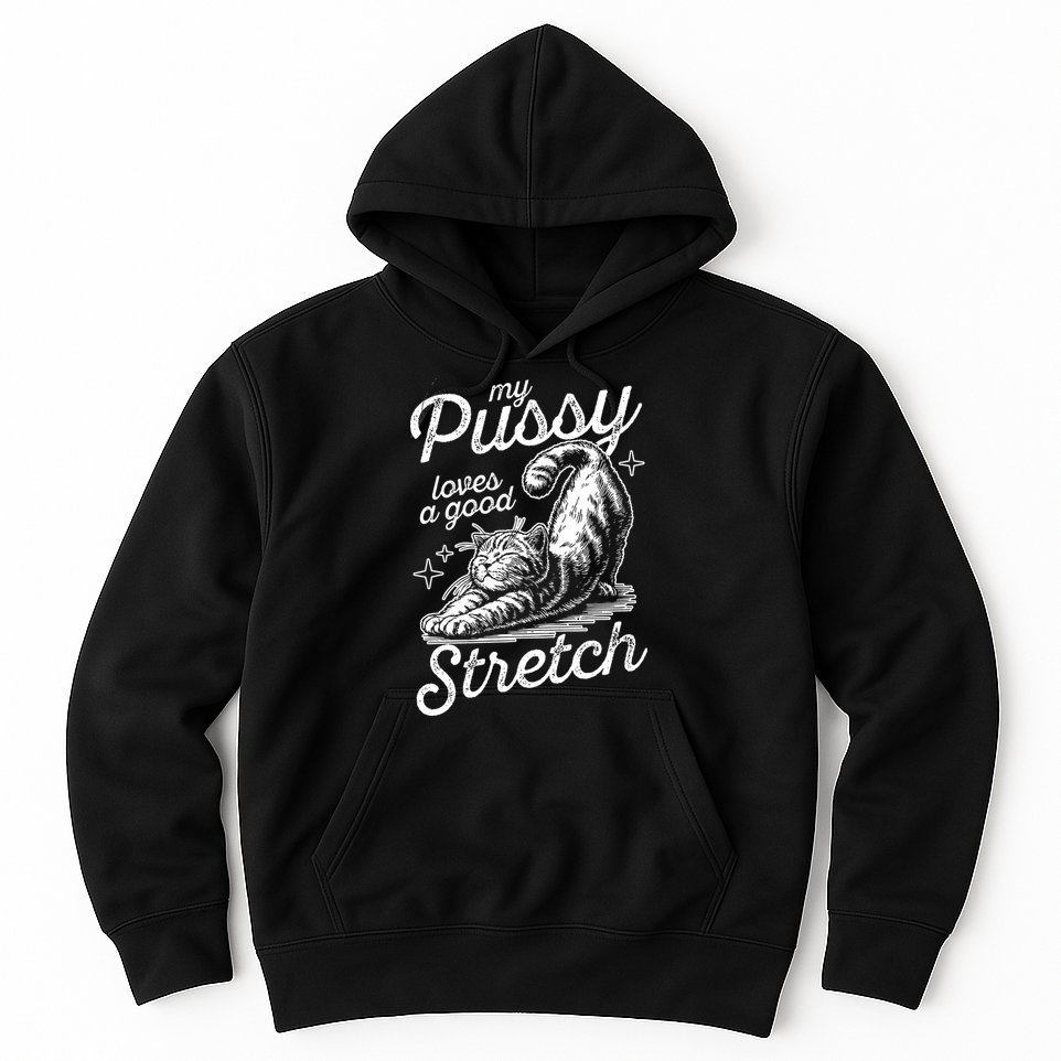 My Pussy Loves A Good Stretch Cat Hoodie