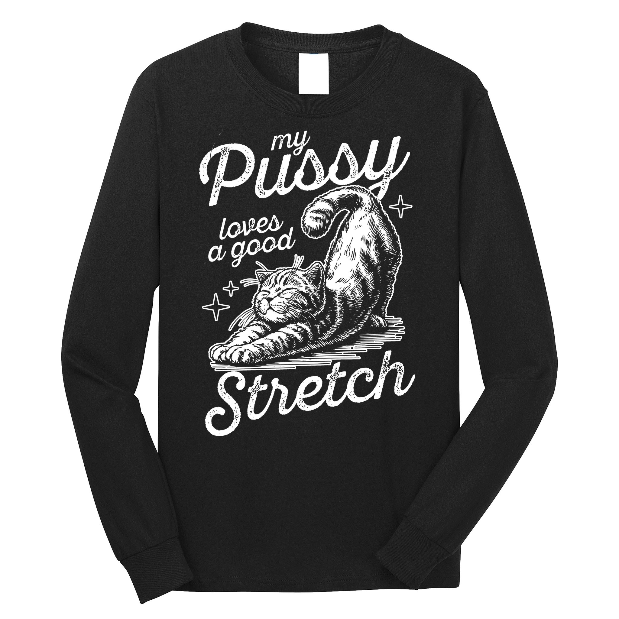 My Pussy Loves A Good Stretch Cat Long Sleeve Shirt