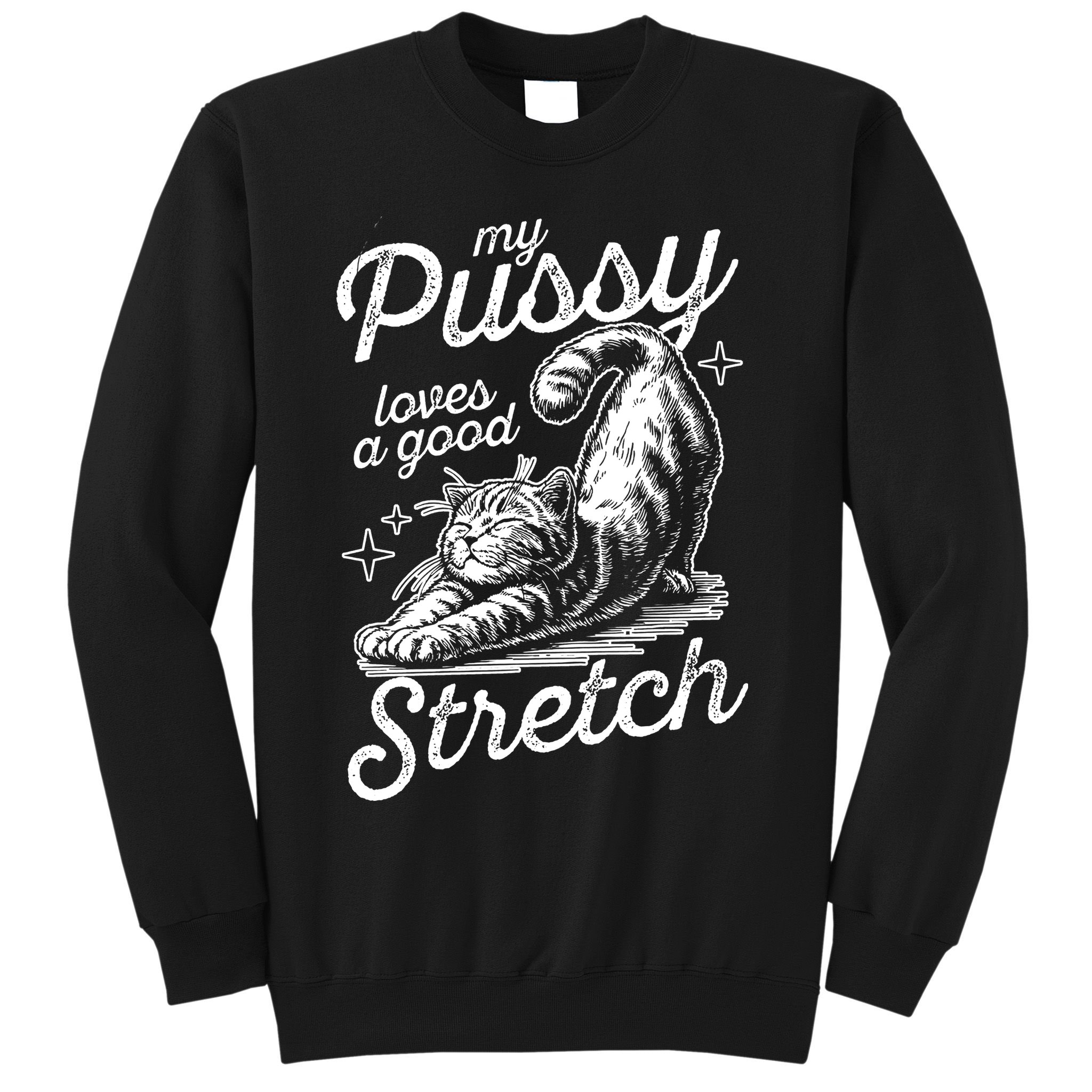 My Pussy Loves A Good Stretch Cat Sweatshirt