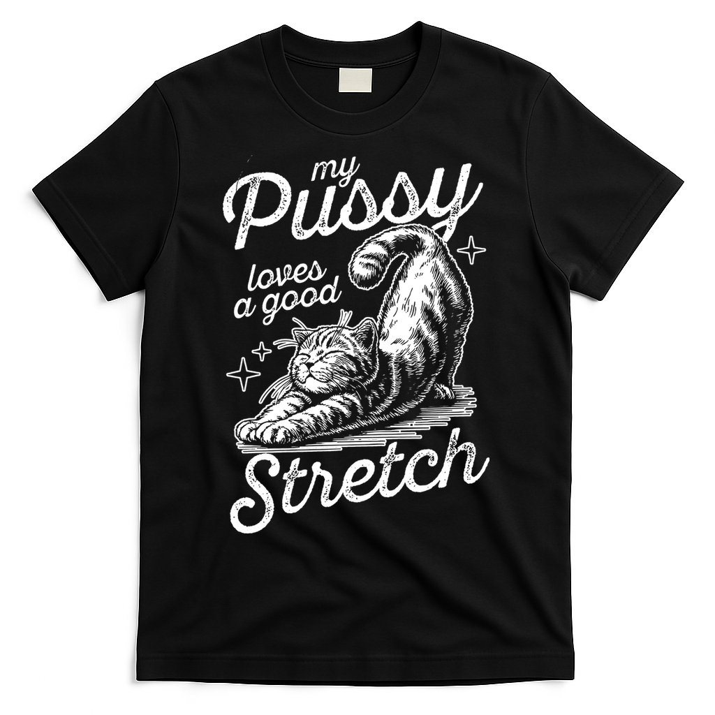 My Pussy Loves A Good Stretch Cat T-Shirt