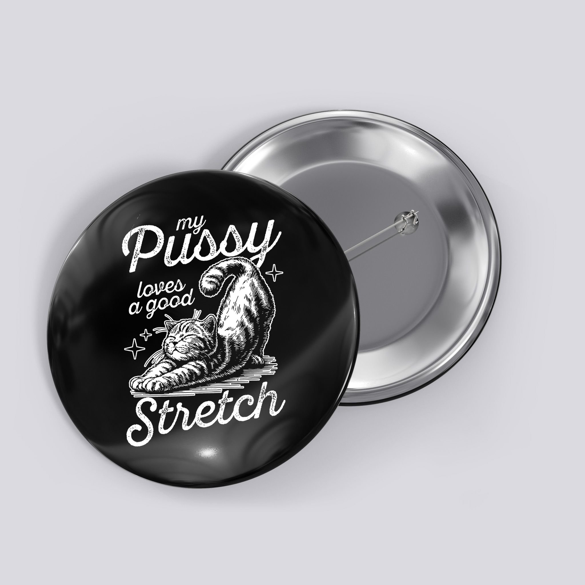 My Pussy Loves A Good Stretch Cat Button
