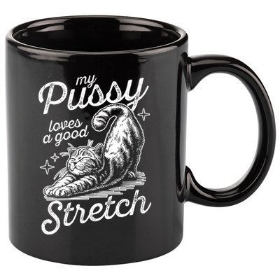 My Pussy Loves A Good Stretch Cat 11oz C Handle Ceramic Mug