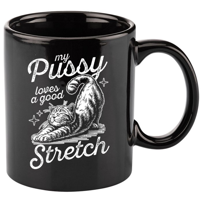My Pussy Loves A Good Stretch Cat 11oz C Handle Ceramic Mug