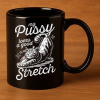 My Pussy Loves A Good Stretch Cat 11oz C Handle Ceramic Mug