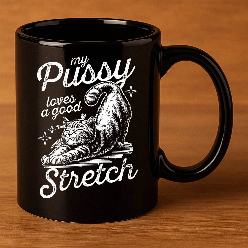 My Pussy Loves A Good Stretch Cat 11oz C Handle Ceramic Mug