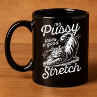 My Pussy Loves A Good Stretch Cat 11oz C Handle Ceramic Mug