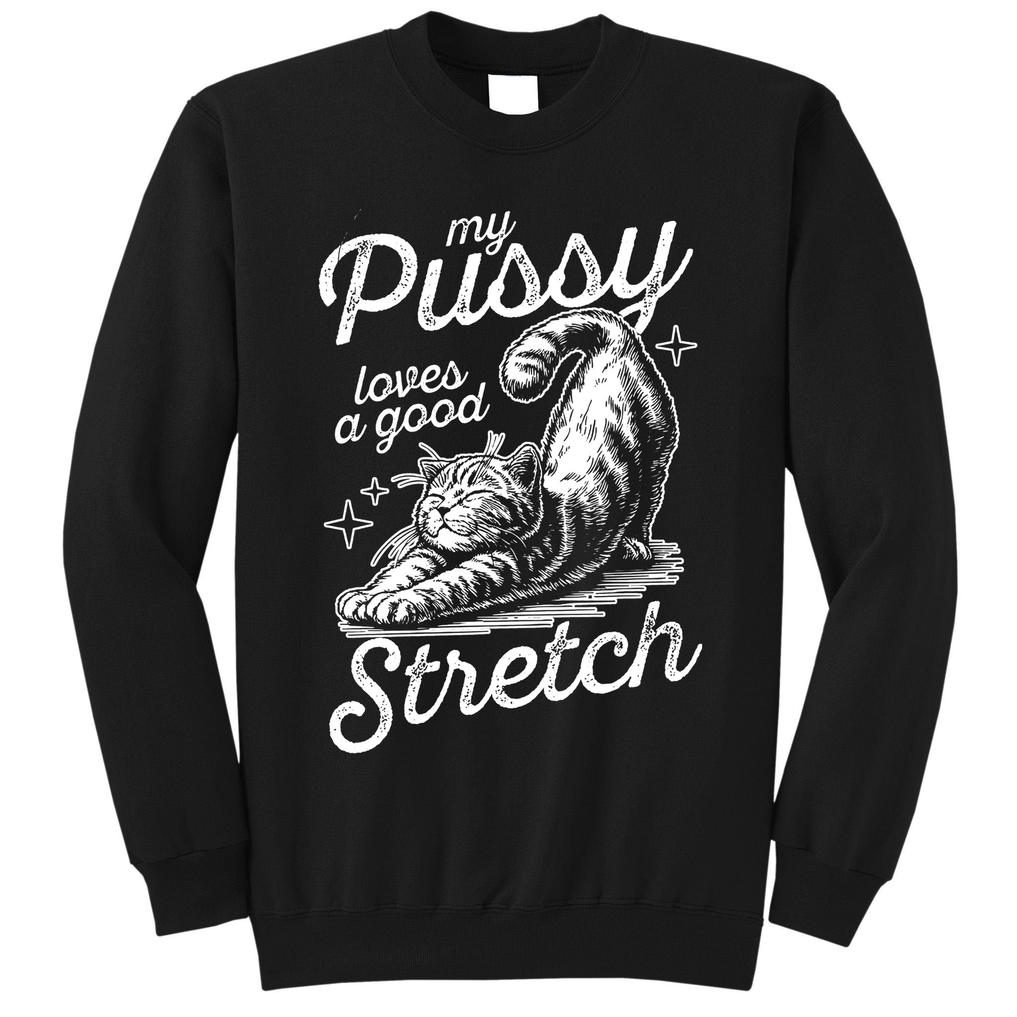 My Pussy Loves A Good Stretch Cat Tall Sweatshirt