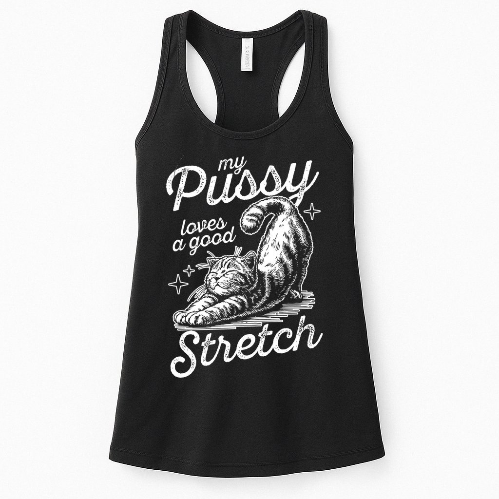 My Pussy Loves A Good Stretch Cat Womens Tank Top