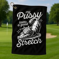 My Pussy Loves A Good Stretch Cat Golf Towel