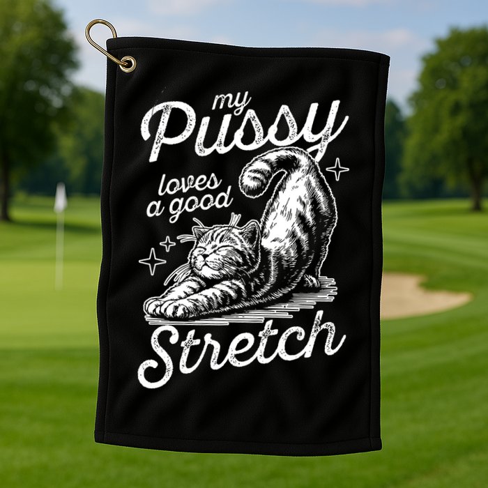 My Pussy Loves A Good Stretch Cat Golf Towel