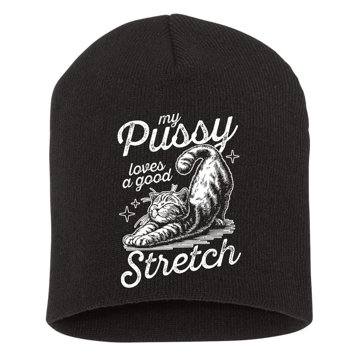 My Pussy Loves A Good Stretch Cat Short Acrylic Beanie