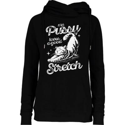 My Pussy Love A Good Stretch Funny Raunchy Cat Funny Meme Womens Funnel Neck Pullover Hood