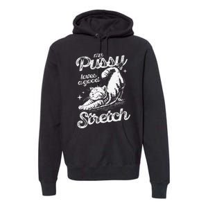 My Pussy Love A Good Stretch Funny Raunchy Cat Funny Meme Premium Hoodie