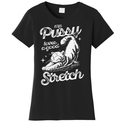 My Pussy Love A Good Stretch Funny Raunchy Cat Funny Meme Women's T-Shirt