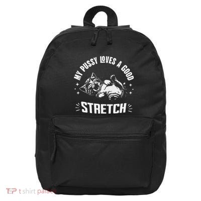 My Pussy Love A Good Stretch Funny Raunchy Cat Meme 16 in Basic Backpack