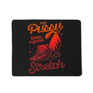 My Pussy Love A Good Stretch Funny Raunchy Cat Humor Meme Mousepad