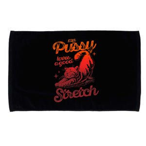 My Pussy Love A Good Stretch Funny Raunchy Cat Humor Meme Microfiber Hand Towel