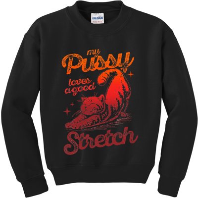 My Pussy Love A Good Stretch Funny Raunchy Cat Humor Meme Kids Sweatshirt