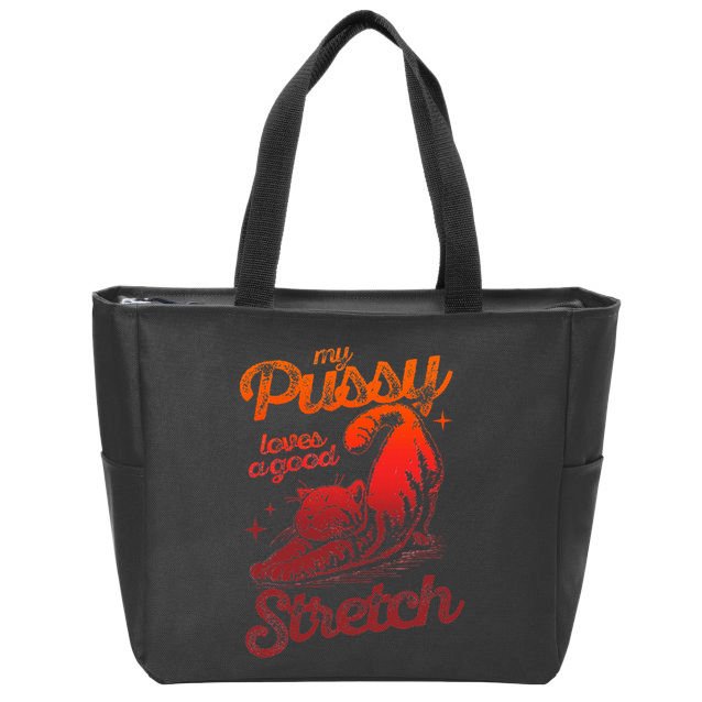 My Pussy Love A Good Stretch Funny Raunchy Cat Humor Meme Zip Tote Bag