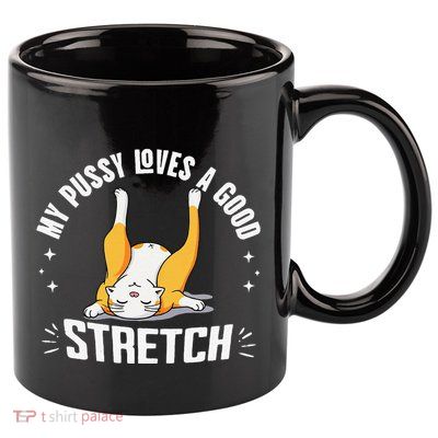 My Pussy Love A Good Stretch Funny Raunchy Cat Meme .Png 11oz C Handle Ceramic Mug