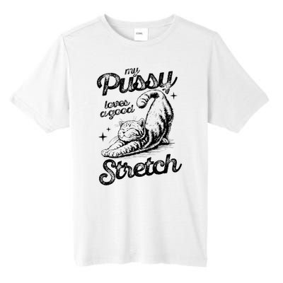 My Pussy Love A Good Stretch Funny Raunchy Cat Tall Fusion ChromaSoft Performance T-Shirt