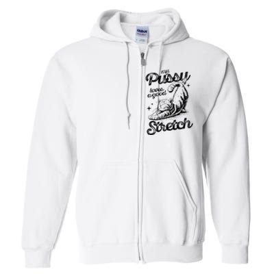 My Pussy Love A Good Stretch Funny Raunchy Cat Full Zip Hoodie