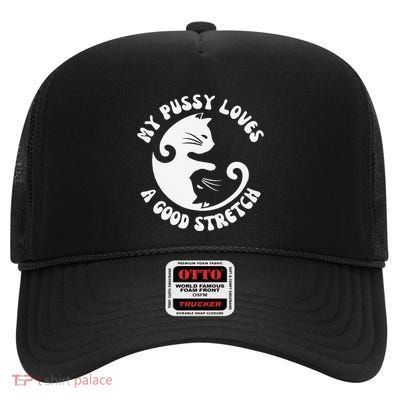 My Pussy Love A Good Stretch Funny Raunchy Cat Meme High Crown Mesh Back Trucker Hat