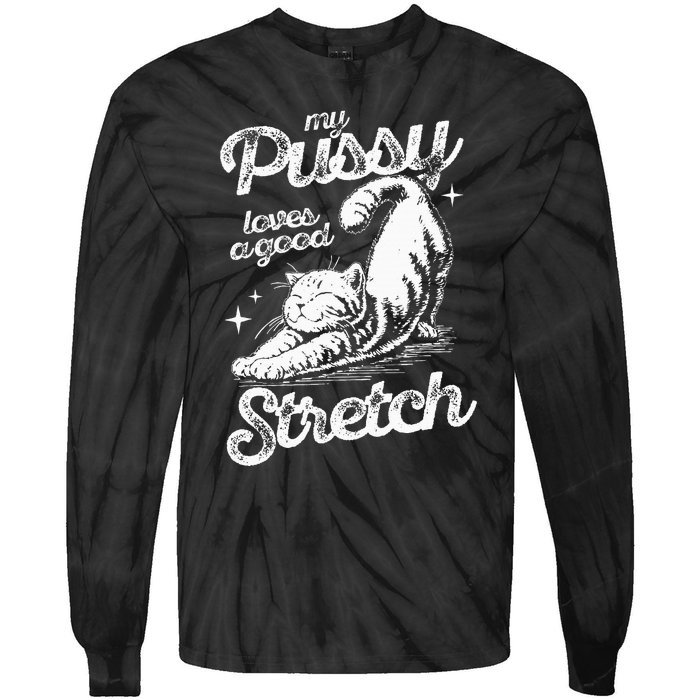 My Pussy Love A Good Stretch Funny Raunchy Cat Funny Meme Tie-Dye Long Sleeve Shirt