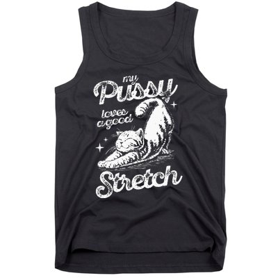 My Pussy Love A Good Stretch Funny Raunchy Cat Funny Meme Tank Top