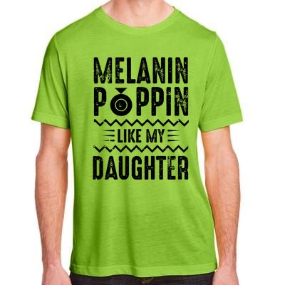 Melanin Poppin Like My Daughter Gift Adult ChromaSoft Performance T-Shirt